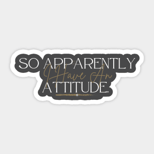 Hilarious Confident Love, So Apparently I Have An Attitude Sticker